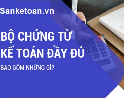 Tổng hợp các bộ chứng từ kế toán mà bạn cần biết