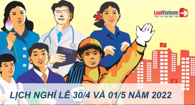 Dịp lễ 30/4 và 01/5 năm 2022 được nghỉ mấy ngày?