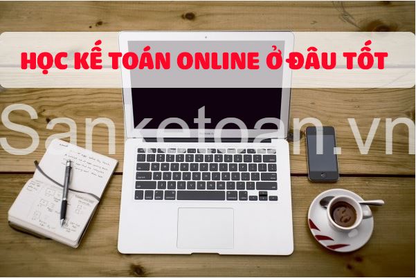 Học kế toán online - những điều bắt buộc phải nhớ