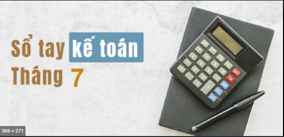 Sổ tay kế toán tháng 7/2021: Những công việc kế toán cần làm