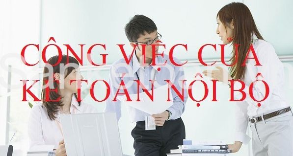 Mô tả công việc kế toán nội bộ và bí kíp để trở thành kế toán nội bộ giỏi