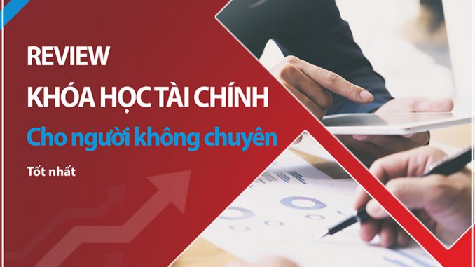 KHÓA HỌC TÀI CHÍNH CHO NGƯỜI KHÔNG CHUYÊN UY TÍN