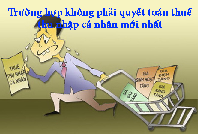 Trường hợp không phải quyết toán thuế thu nhập cá nhân mới nhất
