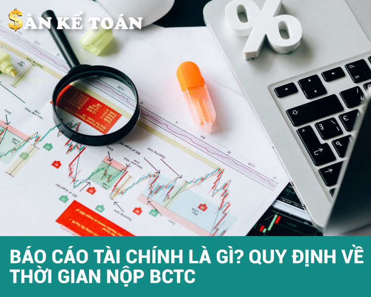 Báo cáo tài chính là gì? Quy định về thời gian công khai BCTC