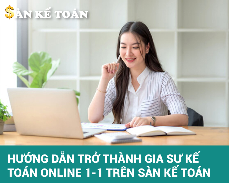 Hướng dẫn từng bước trở thành "Gia sư kế toán Online 1-1" trên Sàn Kế Toán